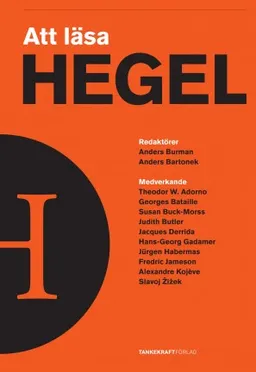 Att läsa Hegel; Judith Butler, Slavoj Zizek, Fredric Jameson, Susan Buck-Morss, Jacques Derrida, Jurgen Habermas; 2012