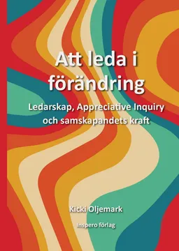 Att leda i förändring : ledarskap, appreciative inquiry och samskapandets kraft; Kicki Oljemark; 2022