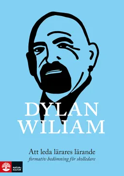 Att leda lärares lärande : formativ bedömning för skolledare; Dylan Wiliam; 2016