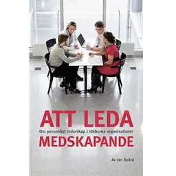 Att leda medskapande - om personligt ledarskap i idéburna organisationer; konsult Jan Svärd; 2013