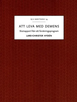 Att leva med demens : slutrapport från ett forskningsprogram; Lars-Christer Hydén; 2016