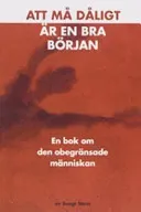 Att må dåligt är en bra början: en bok om den obegränsade människan; Bengt Stern; 2000