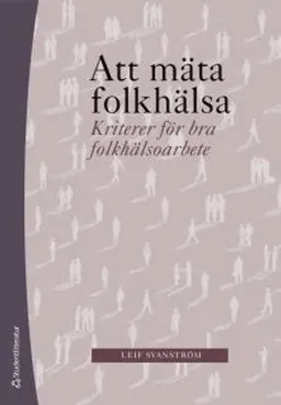 Att mäta folkhälsa : kriterier för bra folkhälsoarbete; Leif Svanström; 2017