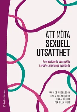 Att möta sexuell utsatthet - Professionella perspektiv i arbetet med unga nyanlända; Janicke Andersson, Sara Helmersson, Sara Högdin, Pernilla Ouis; 2024