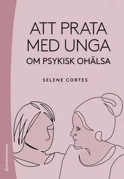 Att prata med unga om psykisk ohälsa; Selene Cortes; 2023