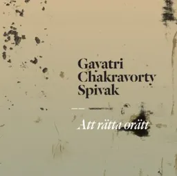 Att rätta orätt; Gayatri Spivak; 2012