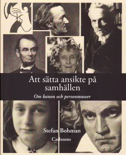 Att sätta ansikte på samhällen : om kanon och personmuseer; Stefan Bohman; 2010