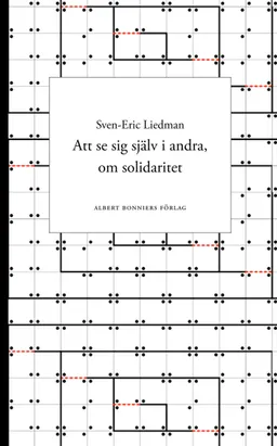 Att se sig själv i andra, om solidaritet; Sven-Eric Liedman; 2010