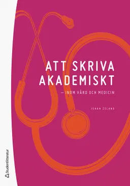 Att skriva akademiskt : inom vård och medicin; Johan Zelano; 2022