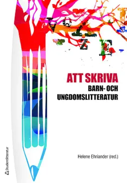 Att skriva barn- och ungdomslitteratur; Helene Ehriander, Malin Alkestrand, Anna Arnman, Katarina Eriksson Barajas, Peter Kostenniemi, Corina Löwe, Martin Malmström, Maria Nilson, Åsa Nilsson Skåve, Linda Piltz, Cecilia Trenter, Emma Tornborg, Eva Söderberg, Åsa Warnqvist, Åsa Warnqvist; 2019