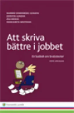 Att skriva bättre i jobbet : en basbok om brukstexter; Barbro Ehrenberg-Sundin, Kerstin Lundin, Åsa Wedin, Margareta Westman; 2014