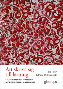 Att skriva sig till läsning - Erfarenheter och analyser av det digitaliserade klassrummet; Eva Hultin (red.), Maria Westman (red.); 2014