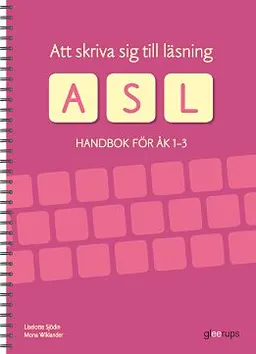 Att skriva sig till läsning - Handbok för åk 1-3; Liselotte Sjödin, Mona Wiklander; 2015