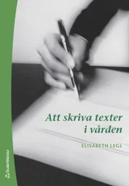 Att skriva texter i vården; Elisabeth Legl; 2006