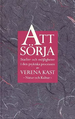 Att sörja : Stadier och möjligheter i den psykiska processen; Verena Kast; 1994