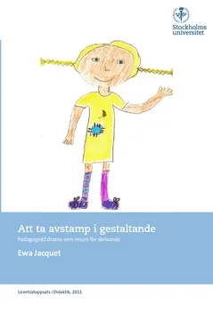 Att ta avstamp i gestaltande : pedagogiskt drama som resurs för skrivande; Ewa Jacquet; 2015