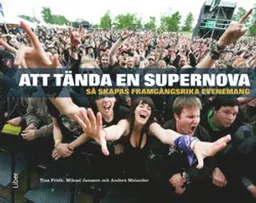 Att tända en supernova så skapas framgångsrika evenemang; Tina Fridh, Mikael Jansson, Anders Melander; 2014