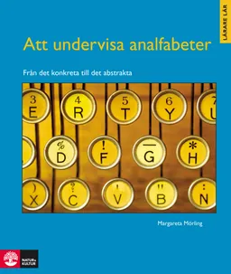 Att undervisa analfabeter : från det konkreta till det abstrakta; Margareta Mörling; 2007