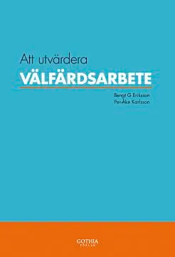 Att utvärdera välfärdsarbete; Bengt G Eriksson, Bengt G Eriksson, Per-Åke Karlsson, Per-Åke Karlsson; 2008