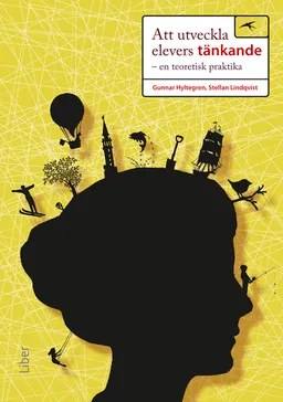 Att utveckla elevers tänkande : en teoretisk praktika; Gunnar Hyltegren, Stellan Lindqvist; 2010