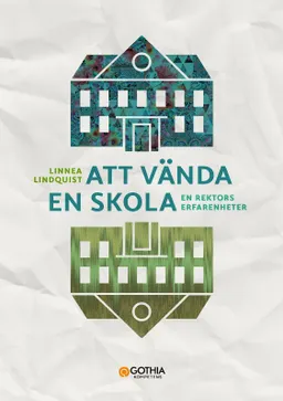 Att vända en skola : en rektors erfarenheter; Linnea Lindquist; 2023