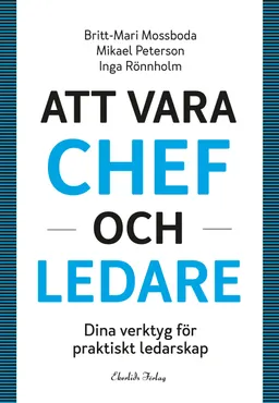 Att vara chef och ledare; Britt-Marie Mossboda, Mikael Peterson, Inga Rönnholm; 2018