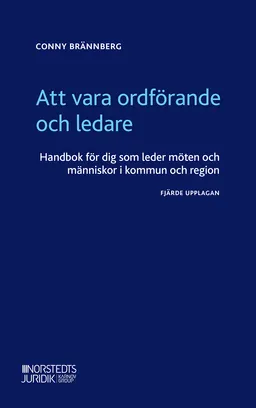 Att vara ordförande och ledare : handbok för dig som leder möten och människor i kommun och region; Conny Brännberg; 2022