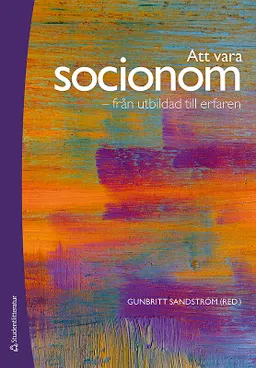 Att vara socionom : från utbildad till erfaren; Gunbritt Sandström; 2010