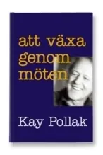 Att växa genom möten; Kay Pollak; 2001