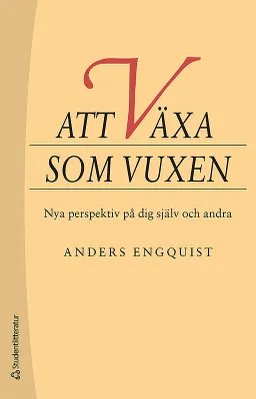 Att växa som vuxen - Nya perspektiv på dig själv och andra; Anders Engquist; 2013