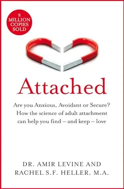 Attached : are you anxious, avoidant or secure? how the science of adult attachment can help you find - and keep - love; Amir Levine; 2019