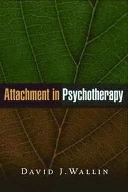 Attachment in psychotherapy; David J. Wallin; 2015