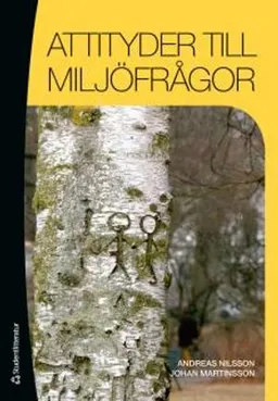 Attityder till miljöfrågor : utveckling, betydelse och förklaringar; Johan Martinsson, Andreas Nilsson; 2012