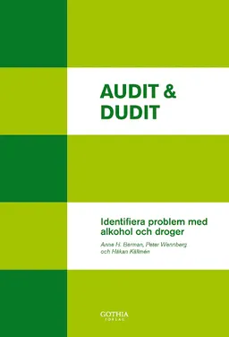 Audit & dudit : identifiera problem med alkohol och droger; Anne H. Berman, Håkan Källmén, Peter Wennberg; 2012