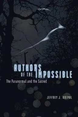 Authors of the impossible : the paranormal and the sacred; Kripal; 2011