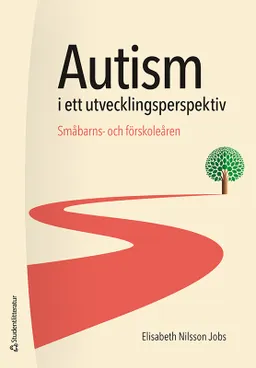 Autism i ett utvecklingsperspektiv - Småbarns- och förskoleåren; Elisabeth Nilsson Jobs; 2024