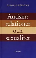 Autism: relationer och sexualitet; Gunilla Gerland; 2004