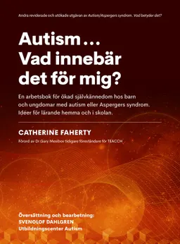 Autism...Vad innebär det för mig? : en arbetsbok för ökad självkännedom hos barn och ungdomar med autism eller Aspebergers syndrom. Idéer för lärande hemma och i skolan; Catherine Faherty; 2020