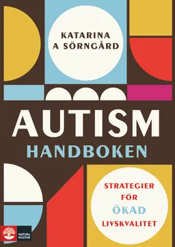 Autismhandboken : Strategier för ökad livskvalitet; Katarina A. Sörngård; 2018