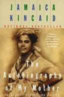 Autobiography of my mother; Jamaica Kincaid; 1997