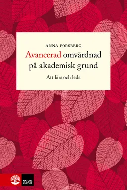 Avancerad omvårdnad på akademisk grund : att lära och leda; Anna Forsberg; 2022