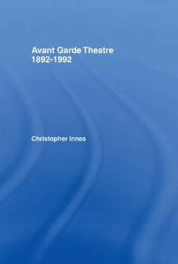 Avant garde theatre : 1892-1992; Christopher D. Innes; 1993