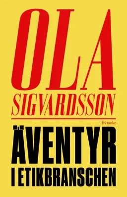 Äventyr i etikbranschen; Ola Sigvardsson; 2022