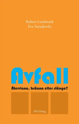 Avfall : återvinna, bränna eller slänga?; Robert Lundmark, Eva Samakovlis; 2011