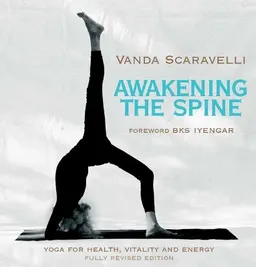 Awakening the spine : yoga for health, vitality and energy; Vanda Scaravelli; 2012