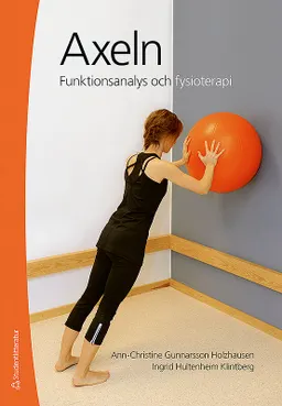 Axeln : funktionsanalys och fysioterapi; Ann-Christin Gunnarsson Holzhausen, Ingrid Hultenheim Klintberg; 2016