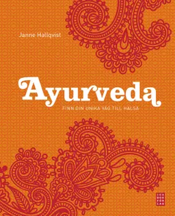 Ayurveda : finn din unika väg till hälsa; Janne Hallqvist; 2013