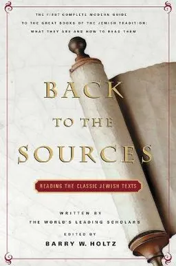 Back to the sources : reading the classic Jewish texts; Barry W. Holtz; 1984