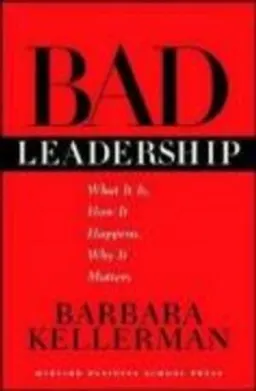 Bad Leadership; Barbara Kellerman; 2004