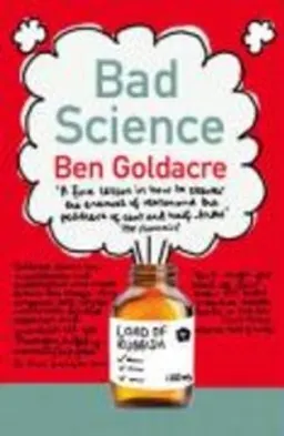 Bad science; Ben. Goldacre; 2009